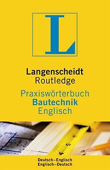 Langenscheidt Praxiswörterbuch Bautechnik Englisch. In Kooperation mit Routledge, Englisch-Deutsch/Deutsch-Englisch