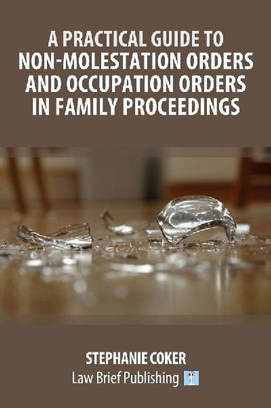 A Practical Guide to Non-Molestation Orders and Occupation Orders in Family Proceedings