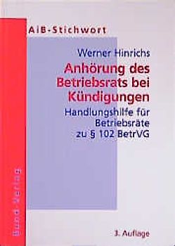 Anhörung des Betriebsrats bei Kündigungen. Handlungshilfe für Betriebsräte zu § 102 BetrVG
