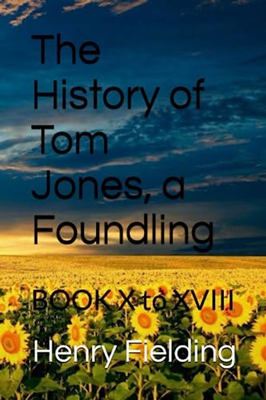 The History of Tom Jones, a Foundling: BOOK X to XVIII