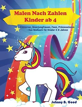 Malen Nach Zahlen Kinder ab 4: Einhörner, Meerjungfrauen, Feen, Prinzessinnen - Das Malbuch für Kinder 4-8 Jahren