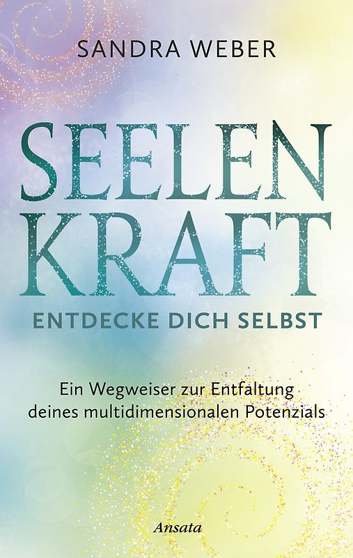 Seelenkraft – Entdecke dich selbst