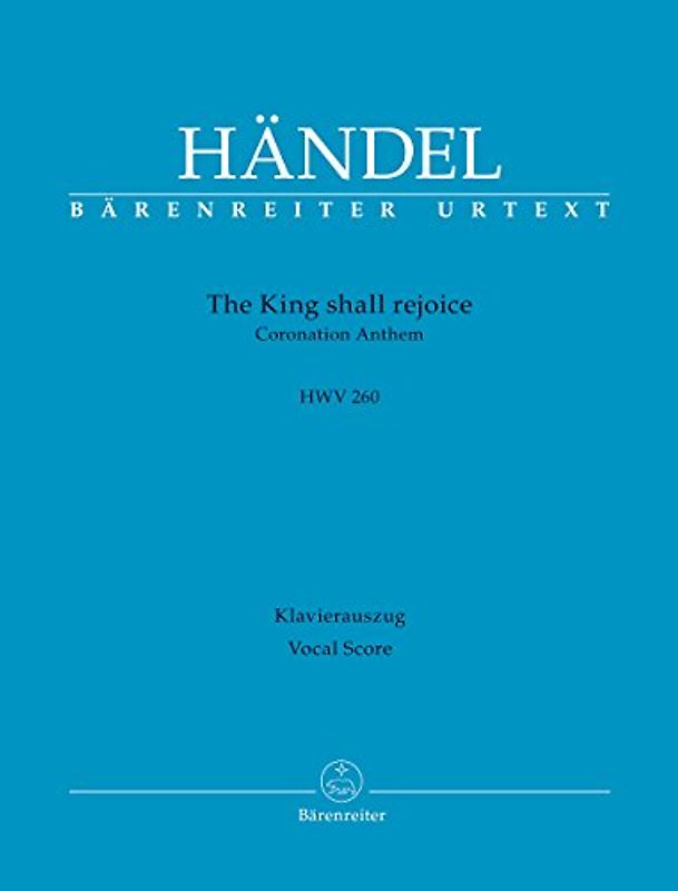 The King shall rejoice HWV 260 -Coronation Anthem-. Klavierauszug, Urtextausgabe, BÄRENREITER URTEXT