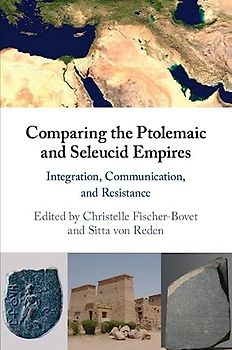 Comparing the Ptolemaic and Seleucid Empires: Integration, Communication, and Resistance