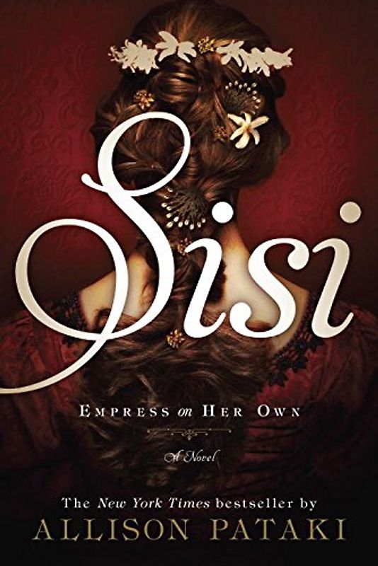 Sisi: Empress on Her Own: A Novel