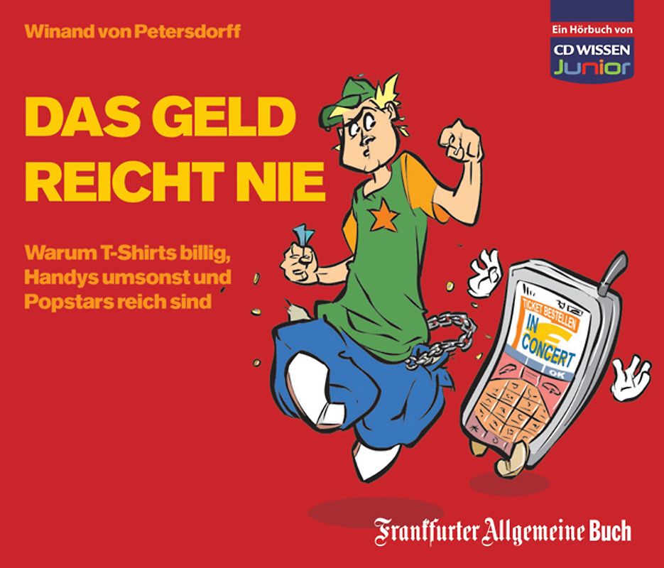 CD WISSEN Junior - Das Geld reicht nie. Warum T-Shirts billig, Handys umsonst und Popstars reich sind