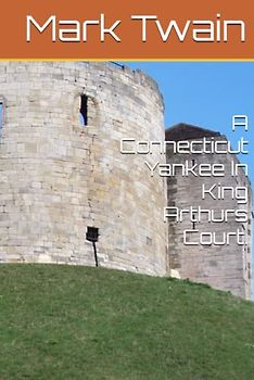 A Connecticut Yankee In King Arthurs Court.