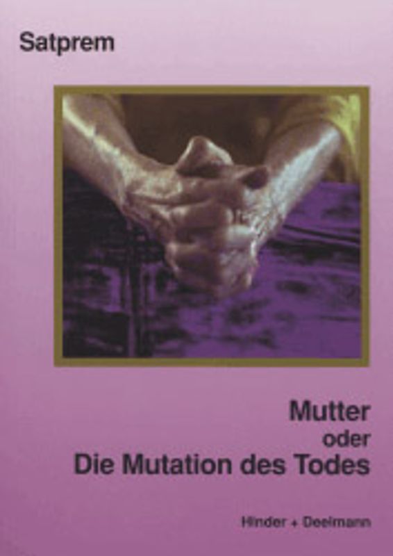 Mutter. Satprems Biographie der Mutter / Mutter oder Die Mutation des Todes