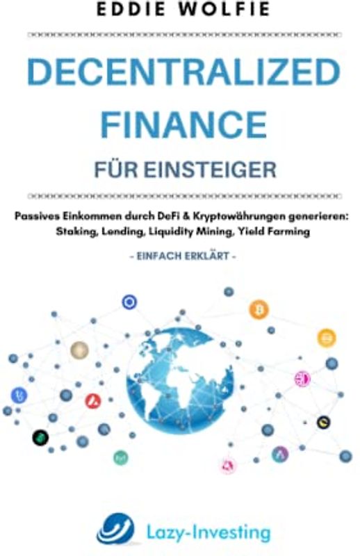 Decentralized Finance für Einsteiger: Passives Einkommen durch DeFi & Kryptowährungen generieren: Staking, Lending, Liquidity Mining, Yield Farming, Tokenisierung einfach erklärt