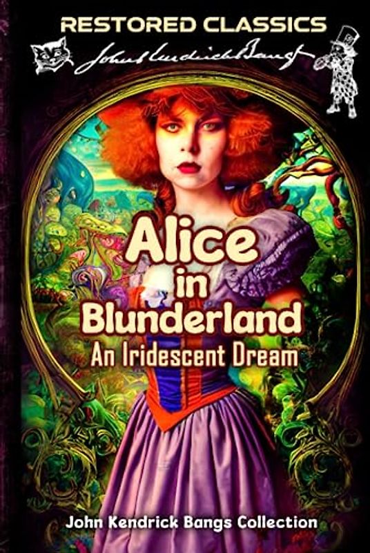 Alice in Blunderland - An Iridescent Dream (John Kendrick Bangs Collection): Restored Classics