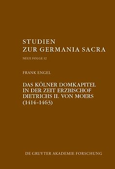 Das Kölner Domkapitel in der Zeit Erzbischof Dietrichs II. von Moers (1414–1463)