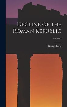 Decline of the Roman Republic; Volume 1