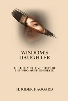 Wisdom's Daughter: The Life and Love Story of She-Who-Must-be-Obeyed