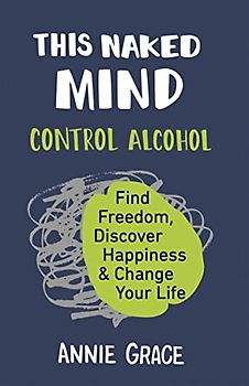 This Naked Mind: The myth-busting cult hit for anyone who wants to cut down their alcohol consumption.