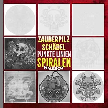 Zauberpilz Schädel Punkte Linien Spiralen Malbuch: Sammlung Viele Illustrationen von magischen Pilzen und Schädel zum Zeichnen | Gag Geschenke | Geburtstagsgeschenke | Weiße Elefanten zur Entspannung