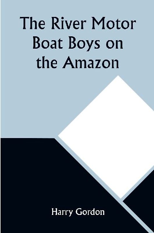The River Motor Boat Boys on the Amazon; Or, The Secret of Cloud Island