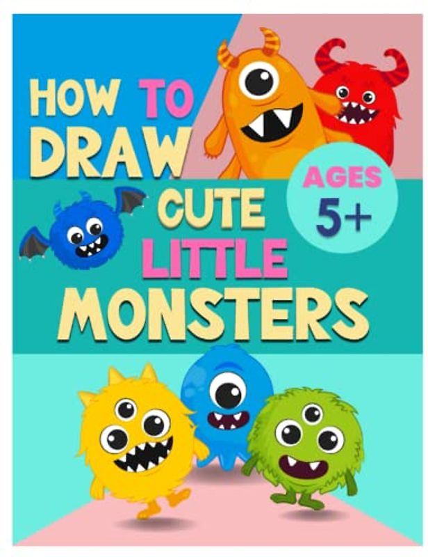 How To Draw Cute Little Monsters: A Step-by-Step Guide for Teaching Children to Draw Cute Little Monsters (How to Draw Book for Kids Ages 5 and Up
