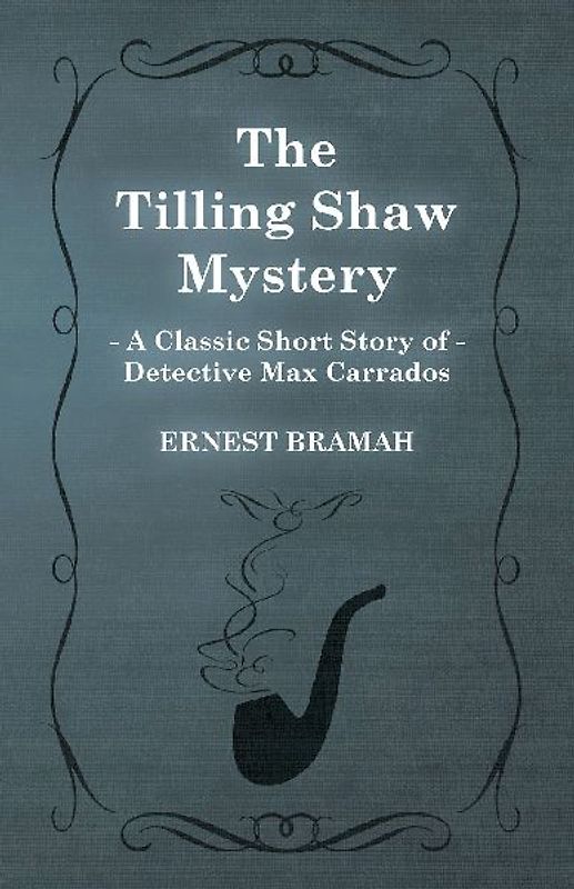 The Tilling Shaw Mystery (A Classic Short Story of Detective Max Carrados)