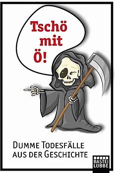 Tschö mit Ö. Dumme Todesfälle aus der Geschichte