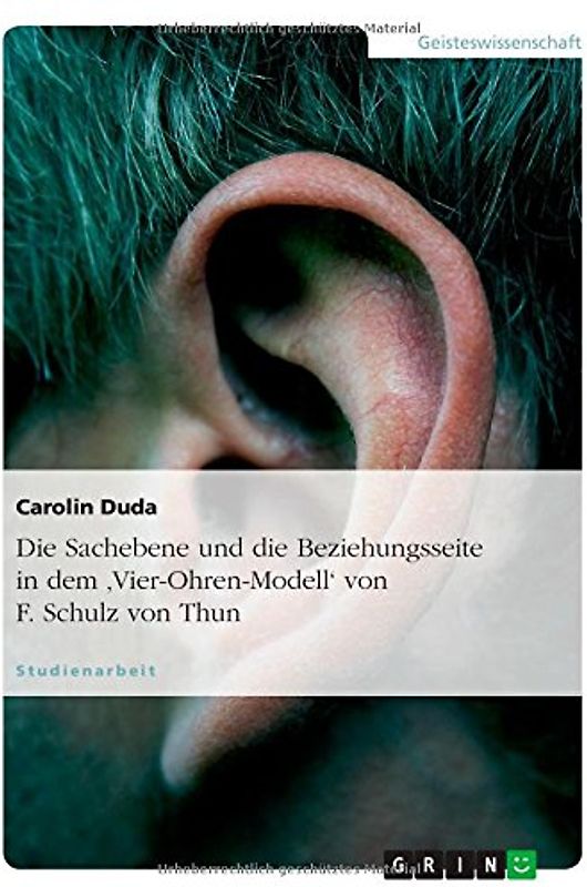 Die Sachebene und die Beziehungsseite in dem 'Vier-Ohren-Modell' von F. Schulz von Thun