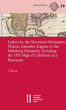 Letters by the Slovenian Missionary Marcus Antonius Kappus to the Habsburg Monarchy Including the 1701 Map of California as a Peninsula