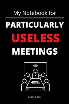 My notebook for particularly useless meetings: Let the book say what all colleagues think | funny notebook for the hard everyday life in the office