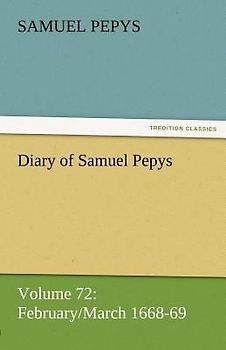 Diary of Samuel Pepys - Volume 72: February/March 1668-69