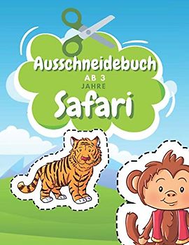 Ausschneidebuch Ab 3 Jahre Safari: Schnitt Und Farbe | Schneiden Lernen Ab 3 Jahre | Vorschule Malbuch | Safari Malbuch Ab 3 Jahre