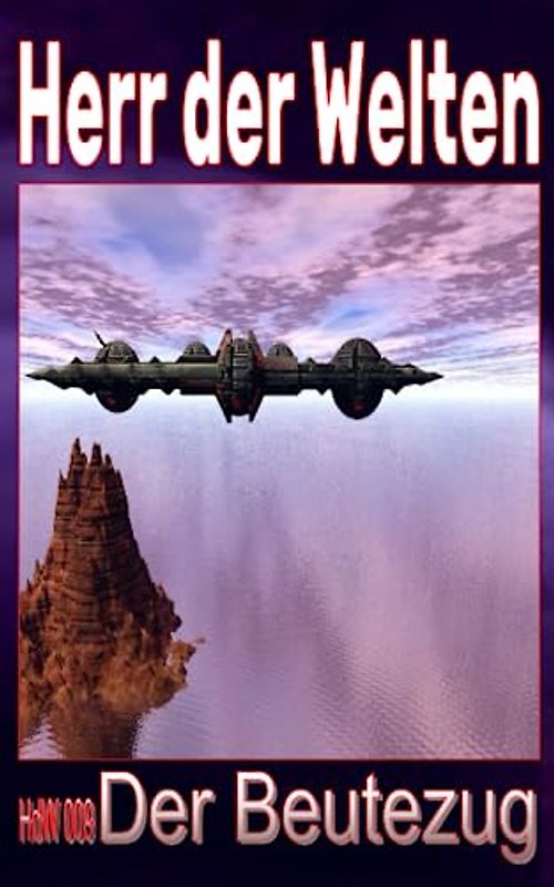 HdW 009: Der Beutzug: „Töten zum Überleben - das Gesetz der HÖLLE!“ (HERR DER WELTEN, Band 9)