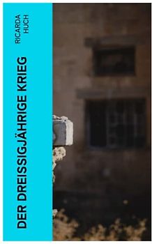 Der Dreißigjährige Krieg: Der Kampf um die europäische Hegemonie: Die Ursachen, die Kampagnen und die Auswirkungen