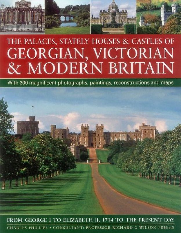 The Palaces, Stately Houses & Castles of Georgian, Victorian and Modern Britain