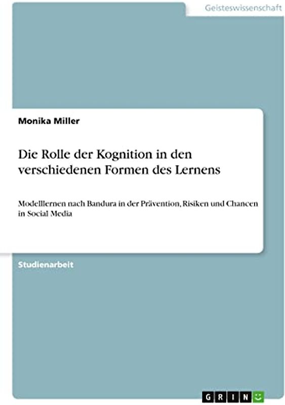 Die Rolle der Kognition in den verschiedenen Formen des Lernens: Modelllernen nach Bandura in der Prävention, Risiken und Chancen in Social Media