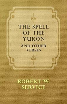 The Spell of the Yukon and Other Verses