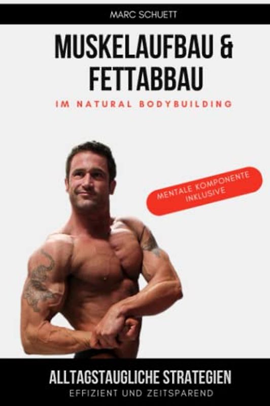 Muskelaufbau & Fettabbau im Natural Bodybuilding: Alltagstaugliche Strategien effizient und zeitsparend