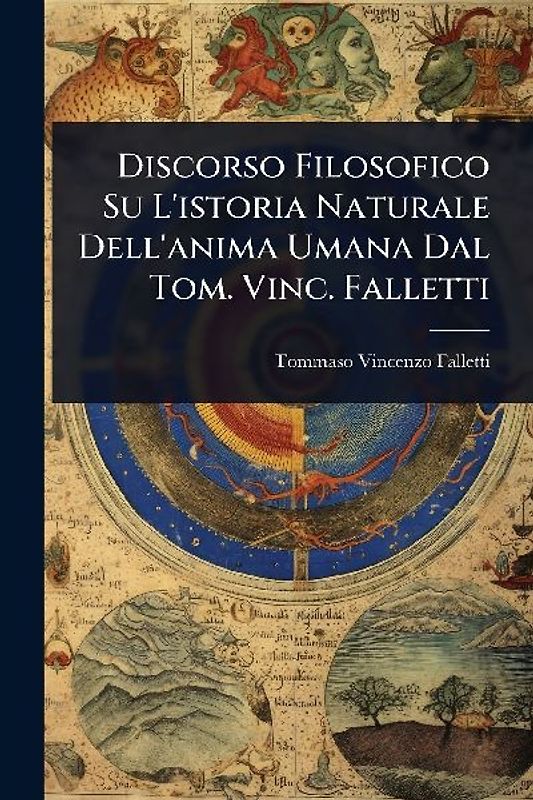 Discorso Filosofico Su L'istoria Naturale Dell'anima Umana Dal Tom. Vinc. Falletti