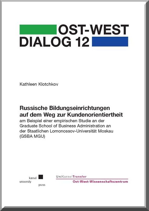 Russische Bildungseinrichtungen auf dem Weg zur Kundenorientiertheit am Beispiel einer empirischen Studie an der Graduate School of Business Administration an der Staatlichen Lomonosov-Universität Moskau (GSBA MGU)