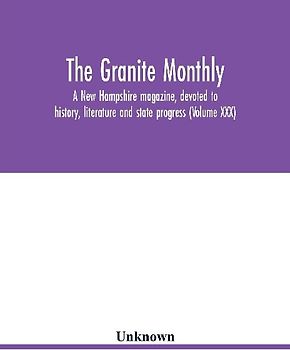 The Granite monthly, a New Hampshire magazine, devoted to history, literature and state progress (Volume XXX)