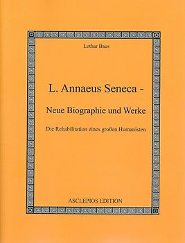 L. Annaeus Seneca - Neue Biographie und Werke