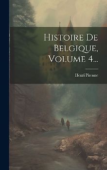 Histoire De Belgique, Volume 4...