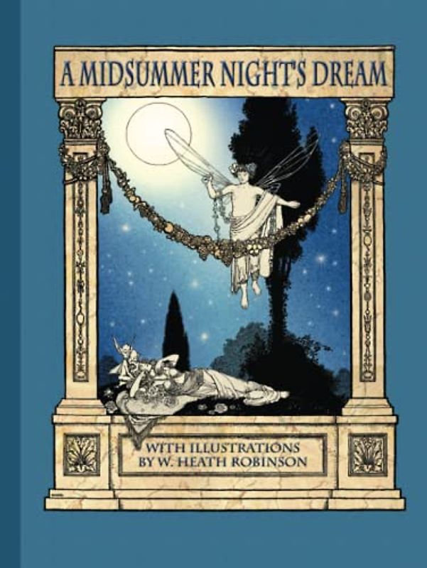 A Midsummer Night's Dream with Illustrations by W. Heath Robinson