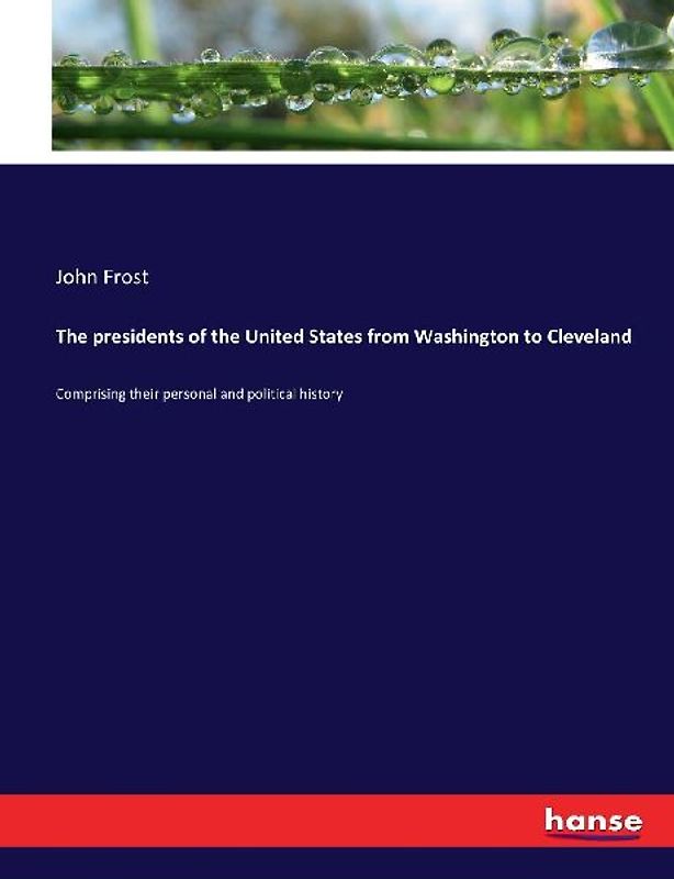 The presidents of the United States from Washington to Cleveland