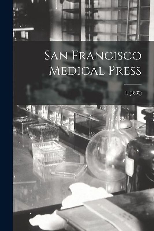 San Francisco Medical Press; 1, (1860)