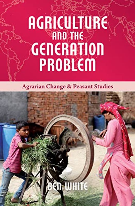 Agriculture and the Generation Problem (Agrarian Change and Peasant Studies)