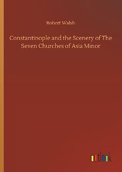 Constantinople and the Scenery of The Seven Churches of Asia Minor