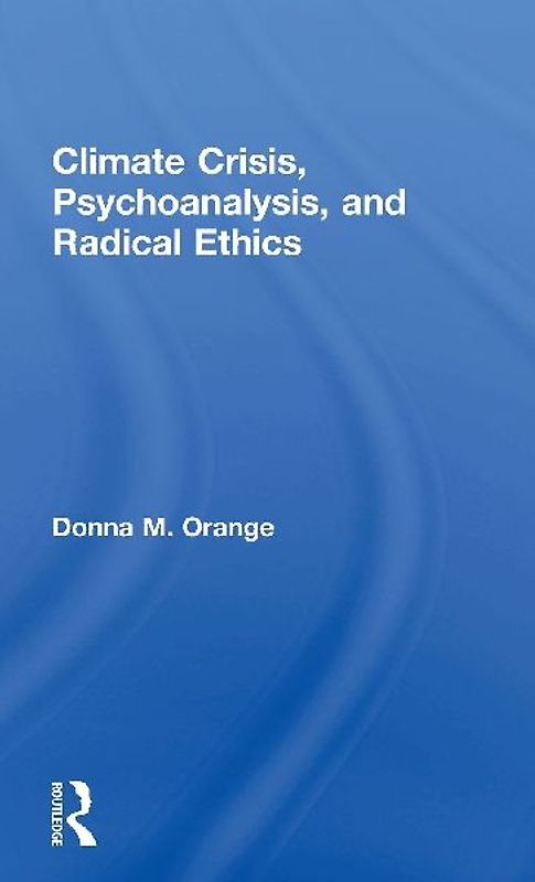 Climate Crisis, Psychoanalysis, and Radical Ethics