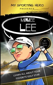 My Sporting Hero: Minjee Lee: Learn all about your favorite golf star (My Sporting Hero: Biographies for Children aged 9 - 12)