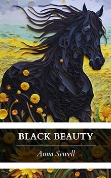 Black Beauty: The Original & Unabridged 1877 Edition (Annotated)