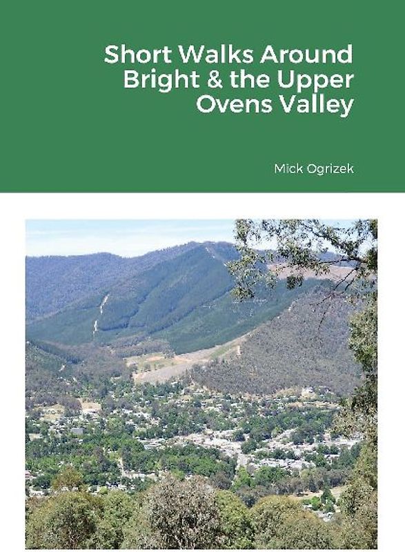 Short Walks Around Bright & the Upper Ovens Valley