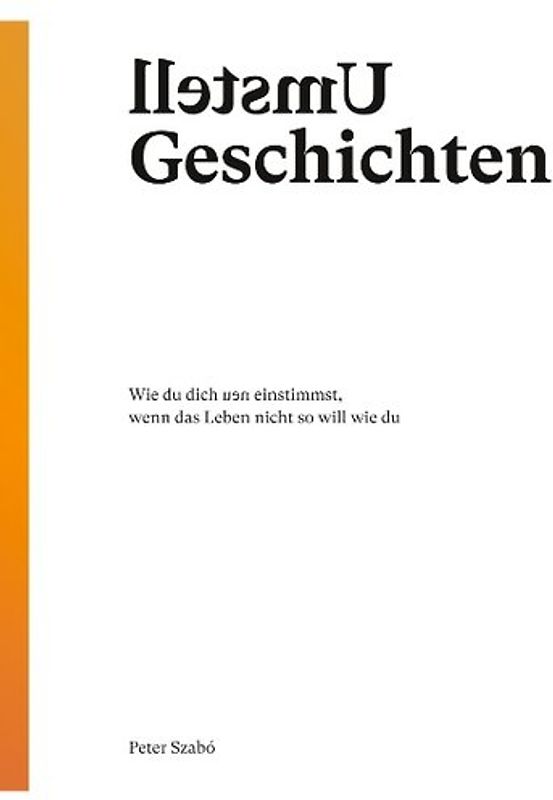 Umstell Geschichten. Wie du dich neu einstimmst, wenn das Leben nicht so will wie du.