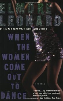 When the Women Come Out to Dance: Stories - Leonard, Elmore